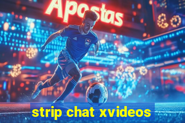 strip chat xvideos